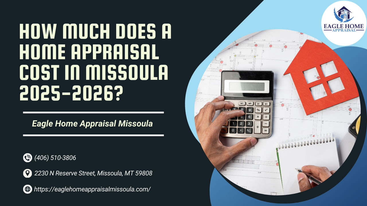 How Much Does A Home Appraisal Cost In Missoula (2025-2026)?